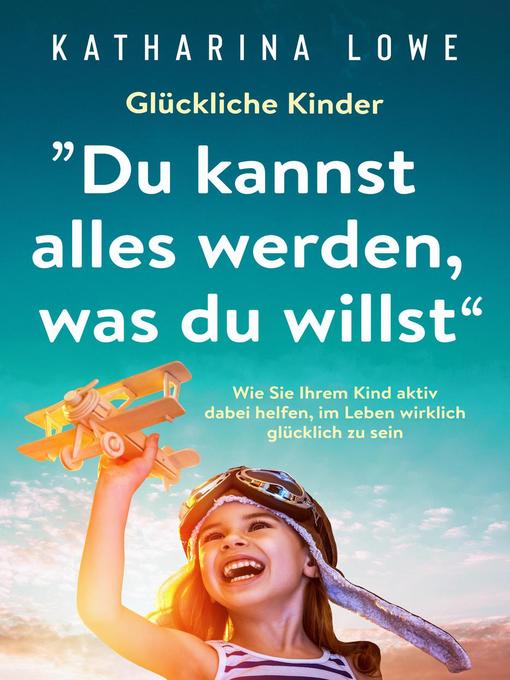 Title details for Glückliche Kinder by Katharina Lowe - Available